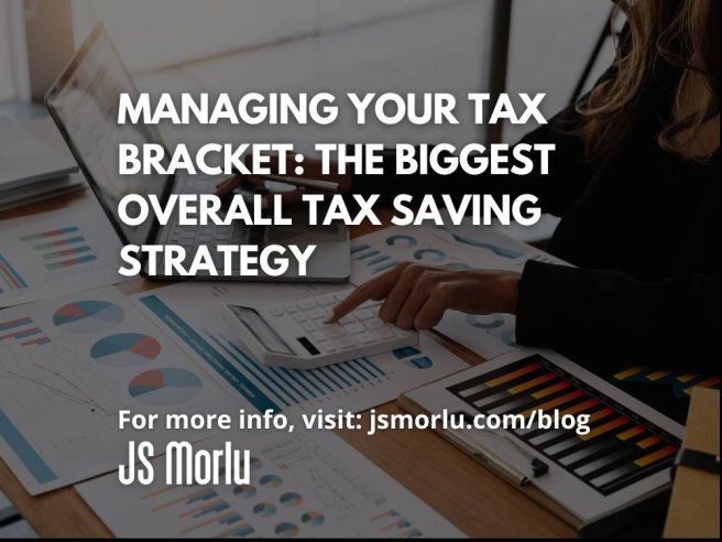Managing Your Tax Bracket: The Biggest Overall Tax Saving Strategy