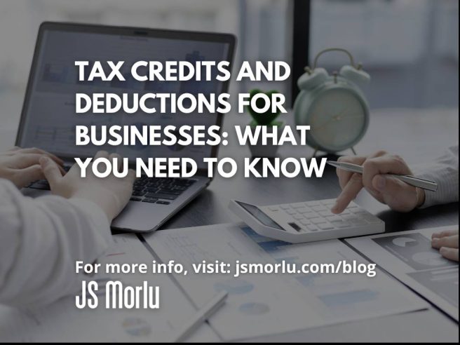 Tax Credits and Deductions for Businesses: What You Need to Know