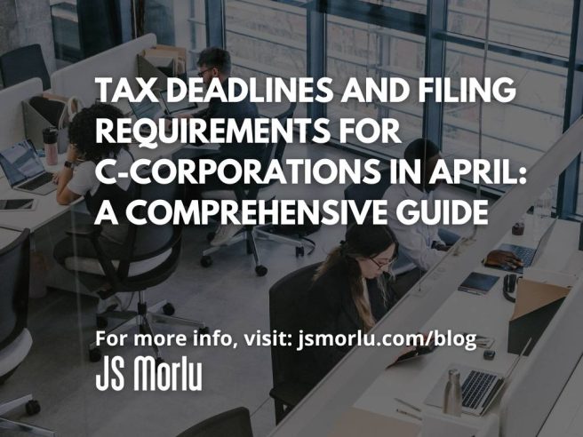 Tax Deadlines and Filing Requirements for C-Corporations in April: A Comprehensive Guide