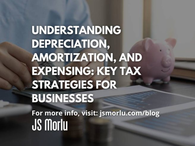 Understanding Depreciation, Amortization, and Expensing: Key Tax Strategies for Businesses