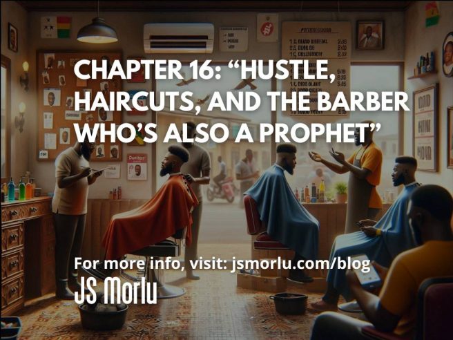 Hustle, Haircuts, and the Barber Who’s Also a Prophet Chapter 16: Hustle, Haircuts, and the Barber Who’s Also a Prophet