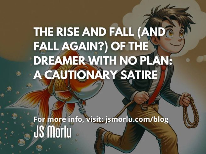 The Rise and Fall (and Fall Again?) of the Dreamer with No Plan: A Cautionary Satire