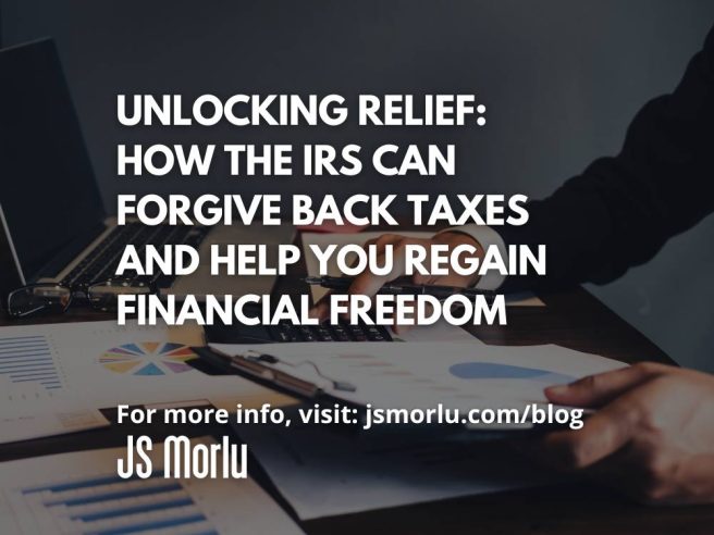 Unlocking Relief: How the IRS Can Forgive Back Taxes and Help You Regain Financial Freedom