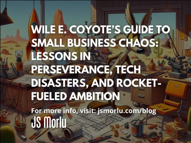 Wile E. Coyote’s Guide to Small Business Chaos: Lessons in Perseverance, Tech Disasters, and Rocket-Fueled Ambition